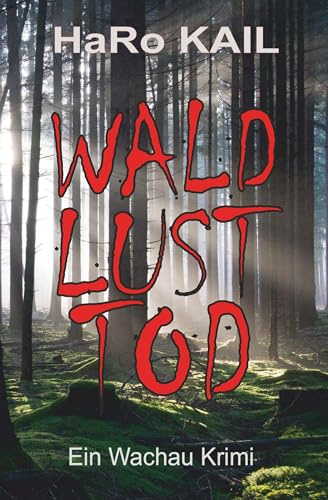 WALD, LUST, TOD: Ein Wachau Krimi