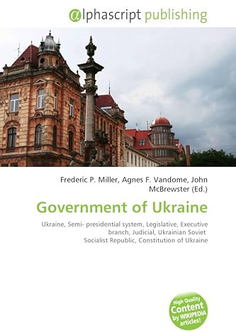 Government of Ukraine: Ukraine, Semi- presidential system, Legislative, Executive branch, Judicial, Ukrainian Soviet Socialist Republic, Constitution of Ukraine