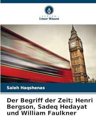 Der Begriff der Zeit; Henri Bergson, Sadeq Hedayat und William Faulkner