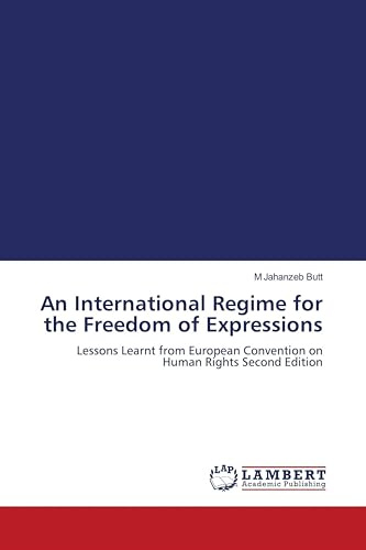 An International Regime for the Freedom of Expressions: Lessons Learnt from European Convention on Human Rights Second Edition