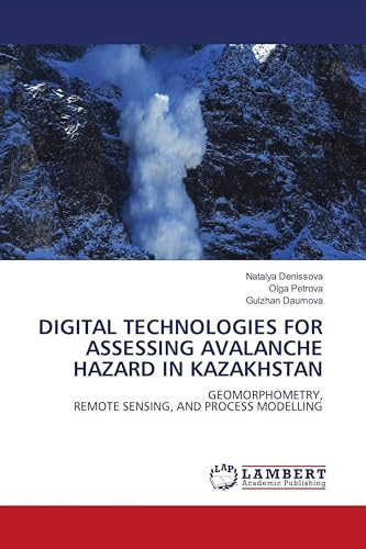 DIGITAL TECHNOLOGIES FOR ASSESSING AVALANCHE HAZARD IN KAZAKHSTAN: GEOMORPHOMETRY,REMOTE SENSING, AND PROCESS MODELLING