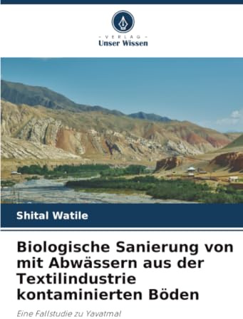 Biologische Sanierung von mit Abwässern aus der Textilindustrie kontaminierten Böden: Eine Fallstudie zu Yavatmal