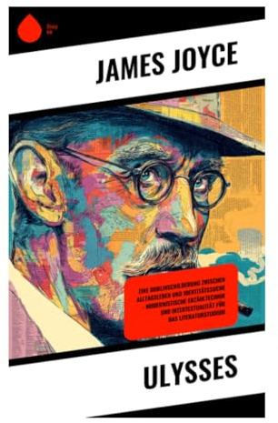 Ulysses: Eine Dublinschilderung zwischen Alltagsleben und Identitätssuche – Modernistische Erzähltechnik und Intertextualität für das Literaturstudium