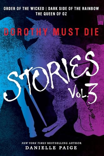 Dorothy Must Die Stories Volume 3: Order of the Wicked, Dark Side of the Rainbow, The Queen of Oz – A Young Adult Fantasy About Witches Rising Against Tyranny (Dorothy Must Die Novella)