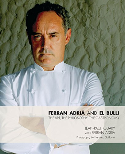 Ferran Adria and El Bulli: The Art, the Philosophy, the Gastronomy