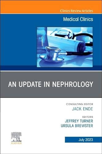 An Update in Nephrology, An Issue of Medical Clinics of North America (Volume 107-4) (The Clinics: Internal Medicine, Volume 107-4)