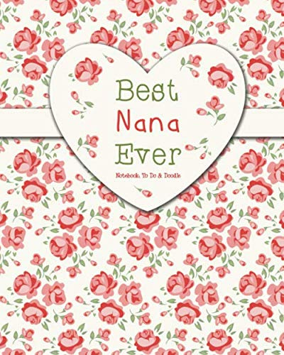 Best Nana Ever - Notebook, To Do & Doodle: A Truly Beautiful Clever Notebook Gift - 100 Pages of Notes, To Do & Doodles