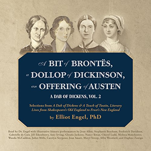 A Bit of Brontes, a Dollop of Dickinson, an Offering of Austen: A Dab of Dickens, Vol. 2; Selections from a Dab of Dickens & a Touch of Twain, Literar