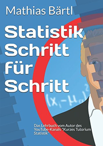 Statistik Schritt für Schritt: Das Lehrbuch vom Autor des YouTube-Kanals Kurzes Tutorium Statistik