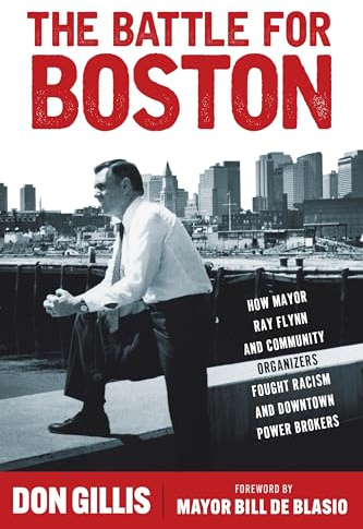 The Battle for Boston: How Mayor Ray Flynn and Community Organizers Fought Racism and Downtown Power Brokers (Polis: Fordham Series in Urban Studies)