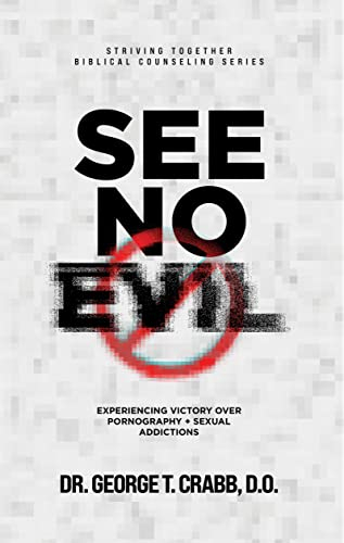 See No Evil: Experiencing Victory over Pornography + Sexual Addiction