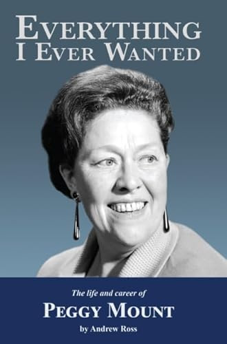 Everything I Ever Wanted: The Biography of Peggy Mount
