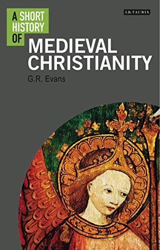 A Short History of Medieval Christianity (I.B. Tauris Short Histories)