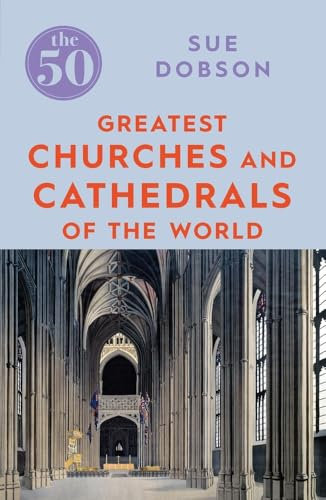 The 50 Greatest Churches and Cathedrals of the World [Lingua Inglese]