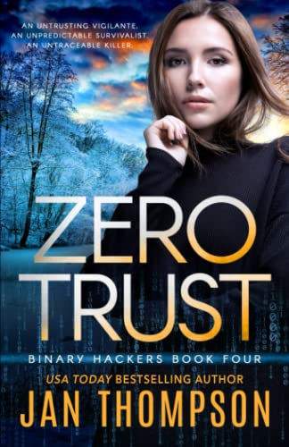 Zero Trust: Off the Grid... A Near-Future Technothriller with Inspirational Romance (Binary Hackers, Band 4)