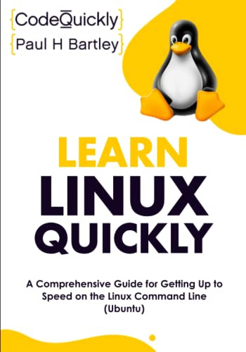 Learn Linux Quickly: A Comprehensive Guide for Getting Up to Speed on the Linux Command Line (Ubuntu) (Crash Course With Hands-On Project, Band 6)