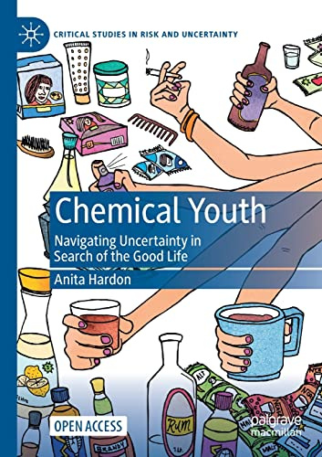 Chemical Youth: Navigating Uncertainty in Search of the Good Life (Critical Studies in Risk and Uncertainty)
