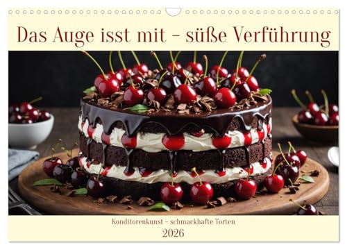 Das Auge isst mit - Süße Verführung (Wandkalender 2026 DIN A3 quer), CALVENDO Monatskalender: Konditorenkunst - schmackhafte Torten (CALVENDO Lifestyle)