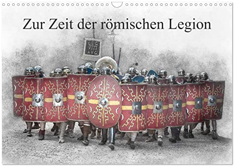 Zur Zeit der römischen Legion (Wandkalender 2026 DIN A3 quer), CALVENDO Monatskalender: Hier ist ein Besuch in der Zeit der Römer (CALVENDO Kunst)