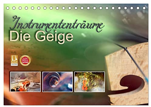 Instrumententräume - Die Geige (Tischkalender 2026 DIN A5 quer), CALVENDO Monatskalender: Aufgenommen in die Gold-Edition und mit einem Jurypreis ... zwölf wundervollen Bildern. (CALVENDO Kunst)