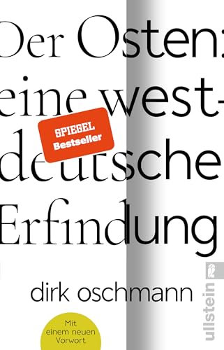 Der Osten: eine westdeutsche Erfindung: Wie die Konstruktion des Ostens unsere Gesellschaft spaltet
