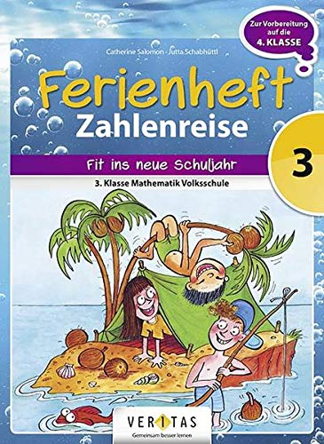 Zahlenreise -Veritas - Ferienhefte -3. Klasse Volksschule: Ferienheft Zahlenreise 3. Klasse Volksschule - Zur Vorbereitung auf die 4. Klasse ... - Ferienheft mit eingelegten Lösungen