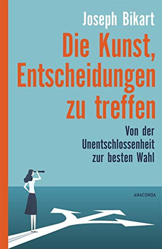 Die Kunst, Entscheidungen zu treffen: Von der Unentschlossenheit zur besten Wahl