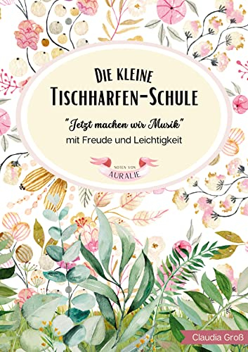 Die kleine Tischharfen-Schule - Ringbuch: für Alt und Jung - einfach erklärt mit Übungen und Unterlegnoten | für z.B. Veeh-Harfe®, Wantaluga, Zauberharfe mit 25 Saiten