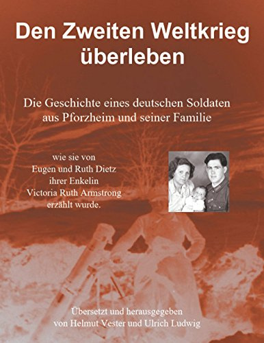 Den Zweiten Weltkrieg überleben: Die Geschichte eines deutschen Soldaten aus Pforzheim und seiner Familie