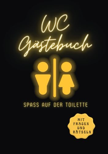 WC Gästebuch: Spaß auf der Toilette! Mit witzigen Fragen & Rätseln. Das Ausfüllbuch für Besucher und Freunde.: Spaß auf der Toilette! Mit witzigen ... Das Ausfüllbuch für Besucher und Freunde.