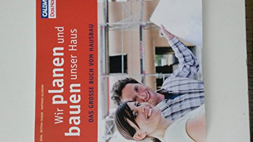 Wir planen und bauen unser Haus: Das große Buch vom Hausbau: Das grosse Buch vom Hausbau