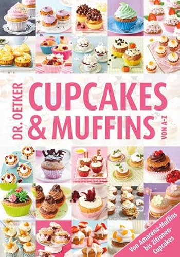Dr. Oetker Cupcakes & Muffins von A - Z: Von Amarena-Muffins bis Zitronen-Cupcakes