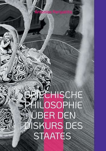 Griechische Philosophie über den Diskurs des Staates: Die Mutter des Staates (Griechische, Deutsche Ausgabe) (SCLOKA)