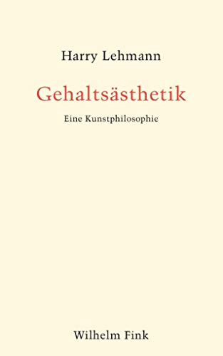 Gehaltsästhetik. Eine Kunstphilosophie