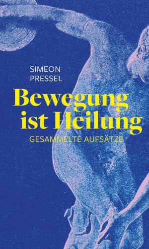 Bewegung ist Heilung: Gesammelte Aufsätze