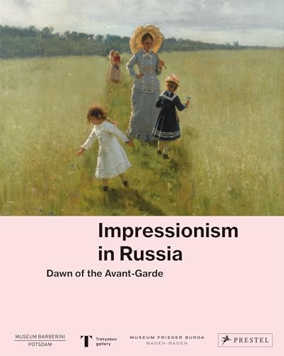 Impressionism in Russia: Dawn of the Avant-garde