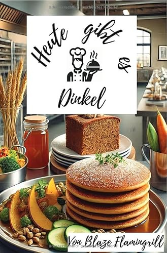 Heute gibt es - Dinkel: 30 tolle Dinkel Rezepte zum nachkochen und genießen.DE