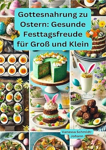 Gottesnahrung zu Ostern: Gesunde Festtagsfreude für Groß und Klein