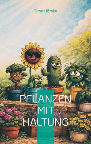 Pflanzen mit Haltung: Satirische Geschichten aus dem grünen Innenleben des Alltags