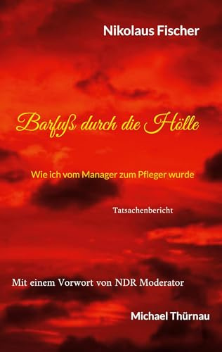 Barfuß durch die Hölle: Wie ich vom Manager zum Pfleger wurde