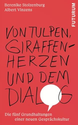Von Tulpen, Giraffenherzen und dem Dialog: Die fünf Grundhaltungen einer neuen Gesprächskultur