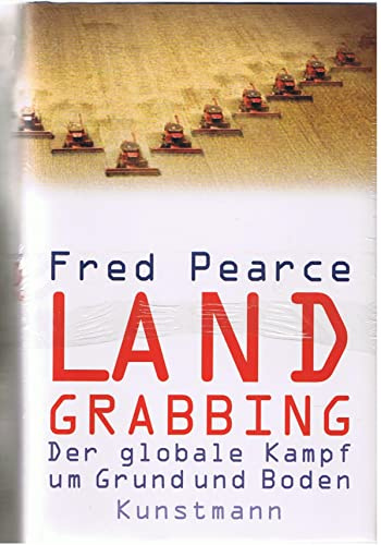 Land Grabbing: Der globale Kampf um Grund und Boden