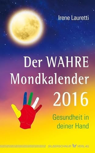 Der WAHRE Mondkalender 2016: Gesundheit in deiner Hand