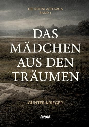 Das Mädchen aus den Träumen: Die Rheinland-Saga · Band 1