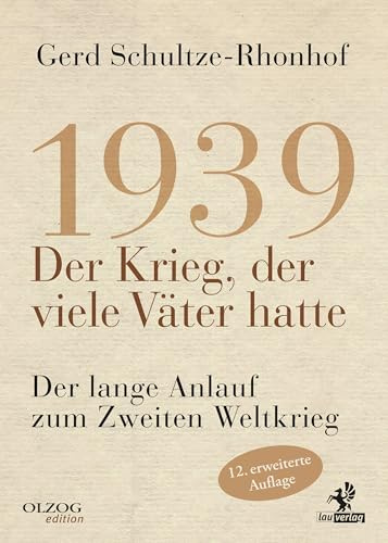 1939 – Der Krieg, der viele Väter hatte: Der lange Anlauf zum Zweiten Weltkrieg