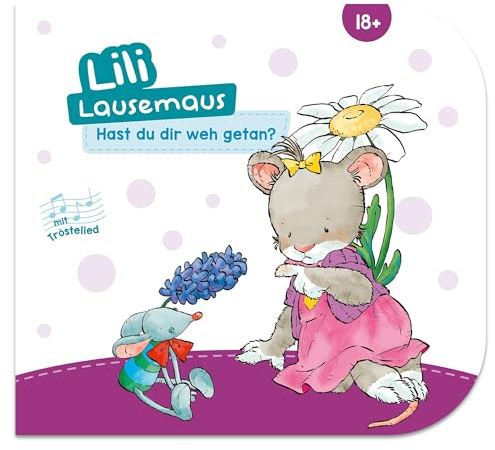 Lili Lausemaus - Hast du dir weh getan?: Pappebuch mit Mitmachcharakter für Kinder ab 18 Monaten zum Vorlesen inkl. Songs zum Mitsingen und Tanzen (Lili Lausemaus: Klassik)