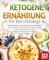 Ketogene Ernährung für Berufstätige - 123 köstliche und schnelle Keto Rezepte: Mit der Keto Diät genussvoll zur Wunschfigur schlemmen trotz wenig Zeit! Inkl. Nährwertangaben & 4 Wochen Ernährungsplan