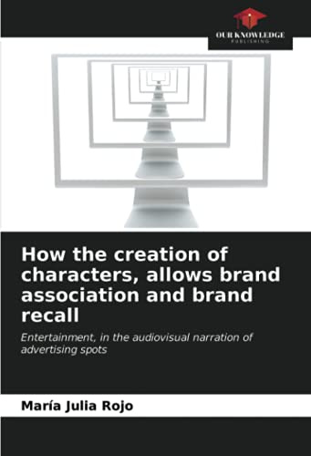 How the creation of characters, allows brand association and brand recall: Entertainment, in the audiovisual narration of advertising spots