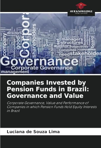 Companies Invested by Pension Funds in Brazil: Governance and Value: Corporate Governance, Value and Performance of Companies in which Pension Funds Hold Equity Interests in Brazil