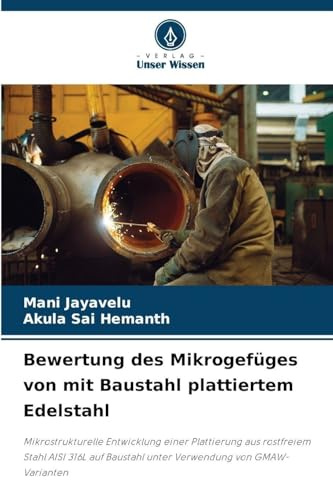Bewertung des Mikrogefüges von mit Baustahl plattiertem Edelstahl: Mikrostrukturelle Entwicklung einer Plattierung aus rostfreiem Stahl AISI 316L auf Baustahl unter Verwendung von GMAW-Varianten